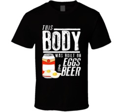 This Body Was Built On Eggs And Beer Funny Food T Shirt This Body Was Built On Eggs And Beer Funny Food T Shirt