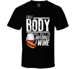 This Body Was Built On Hotdogs And Wine Funny Food T Shirt This Body Was Built On Hotdogs And Wine Funny Food T Shirt