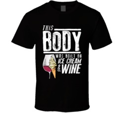 This Body Was Built On Ice Cream And Wine Funny Food T Shirt This Body Was Built On Ice Cream And Wine Funny Food T Shirt