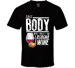 This Body Was Built On Lasagna And Wine Funny Food T Shirt This Body Was Built On Lasagna And Wine Funny Food T Shirt