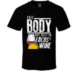 This Body Was Built On Tacos And Wine Funny Food T Shirt