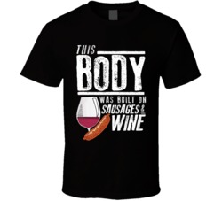 This Body Was Built On Sausages And Wine Funny Food T Shirt