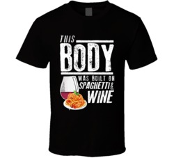 This Body Was Built On Spaghetti And Wine Funny Food T Shirt