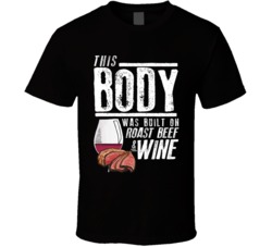 This Body Was Built On Roast Beef And Wine Funny Food T Shirt