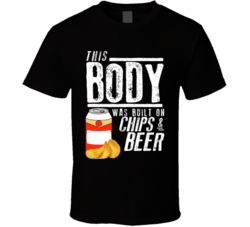 This Body Was Built On Chips And Beer Funny Food T Shirt