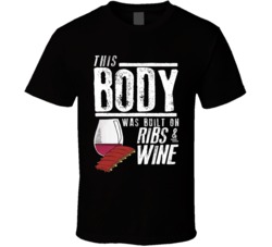 This Body Was Built On Ribs And Wine Funny Food T Shirt