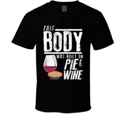 This Body Was Built On Pie And Wine Funny Food T Shirt
