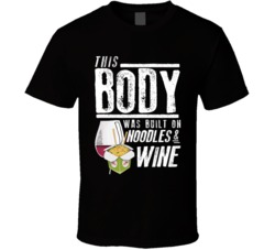 This Body Was Built On Noodles And Wine Funny Food T Shirt