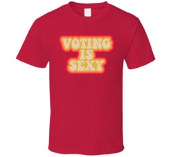 Voting Is Sexy Political Fan T Shirt Voting Is Sexy Political Fan T Shirt