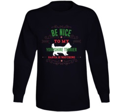 Be Nice To My Yorkshire Terrier Santa Is Watching Christmas Dog Owner Be Nice To My Yorkshire Terrier Santa Is Watching Christmas Dog Owner