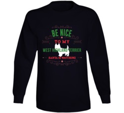 Be Nice To My West Highland Terrier Santa Is Watching Christmas Dog Ow Be Nice To My West Highland Terrier Santa Is Watching Christmas Dog Ow