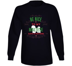 Be Nice To My Maltese Santa Is Watching Christmas Dog Owner Long Sleev Be Nice To My Maltese Santa Is Watching Christmas Dog Owner Long Sleev