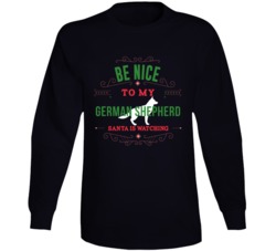 Be Nice To My German Shepherd Santa Is Watching Christmas Dog Owner Lo Be Nice To My German Shepherd Santa Is Watching Christmas Dog Owner Lo