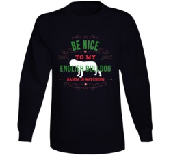 Be Nice To My English Bulldog Santa Is Watching Christmas Dog Owner Lo Be Nice To My English Bulldog Santa Is Watching Christmas Dog Owner Lo