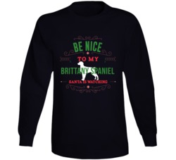 Be Nice To My Brittany Spaniel Santa Is Watching Christmas Dog Owner L Be Nice To My Brittany Spaniel Santa Is Watching Christmas Dog Owner L