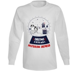 Christmas Is Better With A Australian Shepherd Snowglobe Long Sleeve T Christmas Is Better With A Australian Shepherd Snowglobe Long Sleeve T