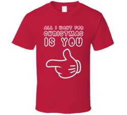 All I Want For Christmas Is You T Shirt All I Want For Christmas Is You T Shirt