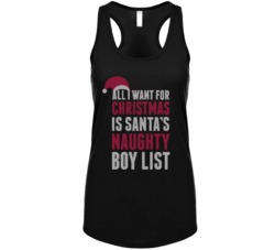 All I Want For Christmas Is Santas Naughty Boy List Funny Womens Tank All I Want For Christmas Is Santas Naughty Boy List Funny Womens Tank