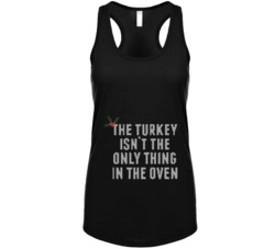 The Turkey Isn't The Only Thing In The Oven Pregnancy Womens Tank