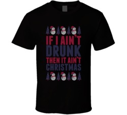 If I Aint Drunk Then It Aint Christmas Funny Drinking Knit T Shirt
