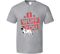 Belgian Malinois I Wuff Love You Pet Owner T Shirt Belgian Malinois I Wuff Love You Pet Owner T Shirt