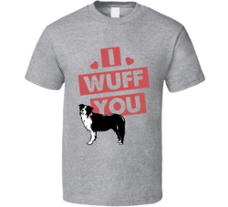Border Collie I Wuff Love You Pet Owner T Shirt Border Collie I Wuff Love You Pet Owner T Shirt