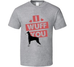 Doberman I Wuff Love You Pet Owner T Shirt Doberman I Wuff Love You Pet Owner T Shirt