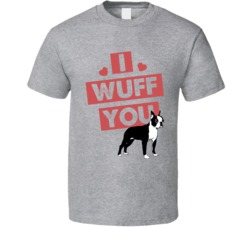 Boston Terrier I Wuff Love You Pet Owner T Shirt Boston Terrier I Wuff Love You Pet Owner T Shirt