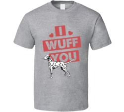 Dalmatian I Wuff Love You Pet Owner T Shirt Dalmatian I Wuff Love You Pet Owner T Shirt