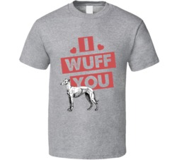 Greyhound I Wuff Love You Pet Owner T Shirt Greyhound I Wuff Love You Pet Owner T Shirt