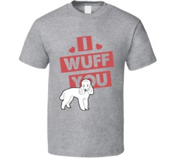 Poodle I Wuff Love You Pet Owner T Shirt Poodle I Wuff Love You Pet Owner T Shirt