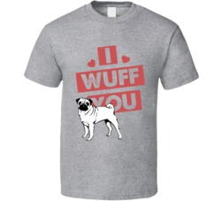 Pug I Wuff Love You Pet Owner T Shirt Pug I Wuff Love You Pet Owner T Shirt