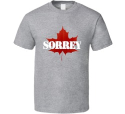 Sorry Sorrey Funny Canadian T Shirt Sorry Sorrey Funny Canadian T Shirt