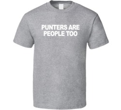 Punters Are People Too Football Fan T Shirt