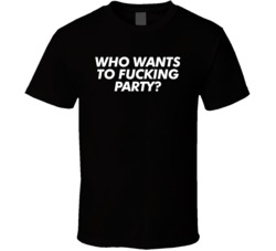 Who Wants To Fucking Party Funny Drinking T Shirt