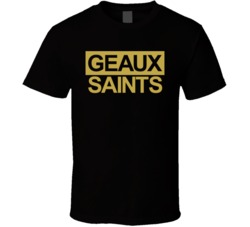 Geaux Saints New Orleans Football Fans T Shirt Geaux Saints New Orleans Football Fans T Shirt