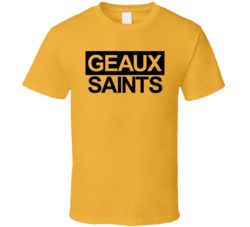 Geaux Saints New Orleans Football Fan T Shirt Geaux Saints New Orleans Football Fan T Shirt