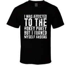 I Was Addicted To The Hokey Pokey Funny T Shirt