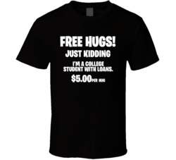 Free Hugs College Student Debt Funny T Shirt Free Hugs College Student Debt Funny T Shirt