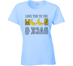 Love You To The Moon And Back Adorable Ladies T Shirt Love You To The Moon And Back Adorable Ladies T Shirt