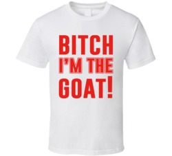 Bitch I'm The Goat Tom Brady T Shirt Bitch I'm The Goat Tom Brady T Shirt