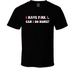 I Have Pink Eye Can I Go Home Funny T Shirt I Have Pink Eye Can I Go Home Funny T Shirt