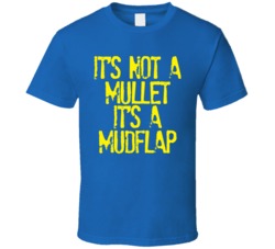 Its Not A Mullet Its A Mudflap Funny T Shirt