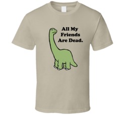 All My Friends Are Dead Funny Brontosaurus Dinosaur Lil Uzi Joke Humor