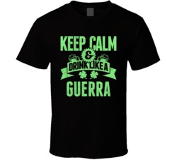 Guerra Keep Calm Drink Like Beer Irish Name St Patricks Day T Shirt