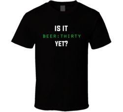 Is It Beer Thirty Yet Funny Drinking T Shirt
