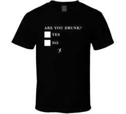 Are You Drunk Yes No Funny Drinking T Shirt