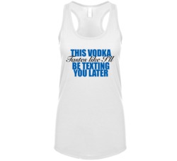 This Vodka Tastes Like I'll Be Texting You Later Funny Drinking L
