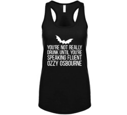 Not Really Drunk Until Youre Speaking Ozzy Funny Drinking Ladies Tankt
