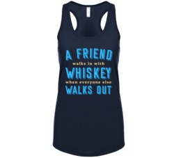 Friend With Whiskey When Everyone Walks Out Drinking Buddy Ladies Tank
